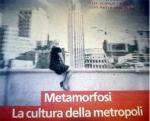 Metamorfosi. cultura della metropoli.