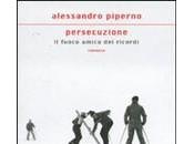 libro giorno: Persecuzione. fuoco amico ricordi Alessandro Piperno (Mondadori)