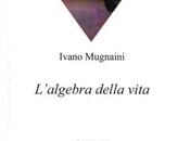 Supplementi d’indagine controperizie sulla leggibilità mondo: L’algebra della vita Ivano Mugnaini