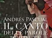 Recensione, CANTO DELLE PAROLE PERDUTE Andrés Pascual