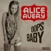 Alice Avery Oops Baby Video Testo Traduzione