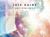 LULE KAINE, Quiet Volcanoes full album stream