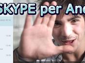Arriva Skype Android ottimizzata tablet smartphone