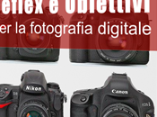 primo ebook FotoComeFare: impara scegliere reflex obiettivi!