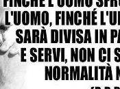 fossero servi esisterebbero padroni!