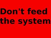 Don't feed system!