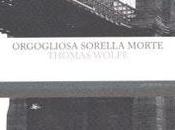Orgogliosa Morte Thomas Clayton Wolfe (Mattioli 1885)