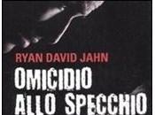 OMICIDIO ALLO SPECCHIO Ryan David Jahn