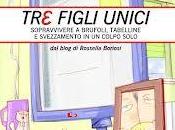 “Tre figli unici. Come sopravvivere brufoli, tabelline svezzamento colpo solo” Rossella Boriosi