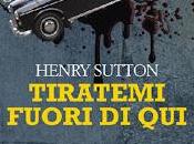 Recensione: Tiratemi Fuori Henry Sutton