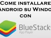 Come installare Android Windows BlueStacks