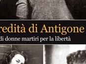 “L’eredità Antigone”: storie donne, diritti forme resistenza raccontate libro Riccardo Michelucci