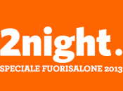 2night magazine speciale Fuorisalone 2013