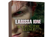 Anteprima: Cavaliere Letale” Larissa Ione