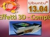 Compiz Effetti Facili Ubuntu 13.04