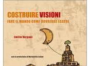 Libri, questa sera verrà presentato: "Costruire visioni. Fare mondo come dovrebbe" Emilio Vergani