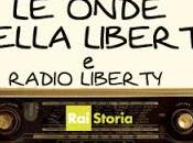 storia Radio Liberty documentario onde della libertà" onda stasera Storia