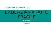“L’amore m’ha fatto fragile” Stefania Battistella