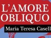 “L’amore obliquo” Maria Teresa Casella