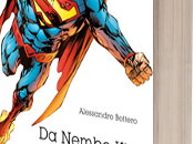 “L’uomo d’acciaio. Nembo Superman” Alessandro Bottero libreria novembre