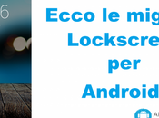 Ecco Migliori Lockscreen Android