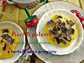 Fiori polenta tartufo nero pregiato petali grana