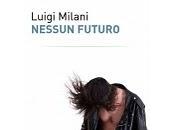 Segnalazione NESSUN FUTURO, nuovo romanzo Luigi Milani