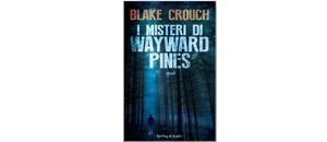 Prossima Uscita misteri Wayward Pines” Blake Crouch