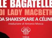 Maggio 2014 bagatelle Lady Macbeth. Shakespeare Céline” Aldo Augieri Presentazione Lecce