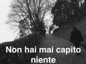 capito niente c’era altro fare