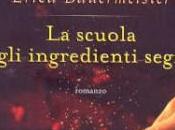 Recensione: SCUOLA DEGLI INGREDIENTI SEGRETI ERICA BAUERMEISTER