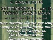 Settembre 2014 Torino Simone Cutri presenta nessuno viene prendermi” allo Spazio Mouv.