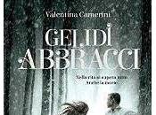 Anteprima: "GELIDI ABBRACCI" Valentina Camerini