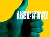 online video “ROCK’N’ROLL” nuovo singolo gruppo SCIMMIE ASTRONAUTA