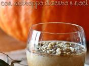 StagioniAMO! zucca… dolce …Panna cotta alla zucca sciroppo d’acero noci Pumpkin panna with maple syrup walnuts