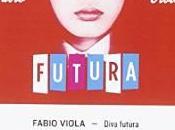 “Diva futura” Fabio Viola