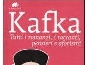 Kafka. Tutti Romanzi, Racconti, Pensieri Aforismi