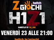 H1Z1 Diretta streaming Twitch stasera alle