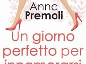 Anteprima: GIORNO PERFETTO INNAMORARSI" Anna Premoli