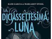 MARZO Libreria: DICIASSETTESIMA LUNA Kami Garcia Margaret Stohl