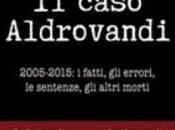 Alessandro Chiarelli Caso Aldrovandi: 2005 2015 fatti, errori, sentenze, altri morti