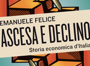 FELICE Emanuele, Ascesa declino, storia economica d’Italia, Mulino 2015