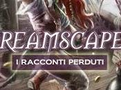 SEGNALAZIONE Dreamscapes. racconti perduti