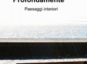 Anteprima di... "Profondamente. Paesaggi interiori" Carmine Acheo