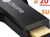 [OFFERTA] Come avere Google Chromecast euro Amazon: prezzo basso