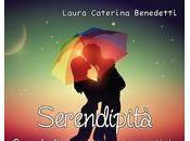 [Segnalazione] "Serendipità. Quando l'amore giunge inaspettato" Laura Caterina Benedetti