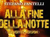 Nuove Uscite “Alla fine della notte (Perverted Version)” Stefano Fantelli