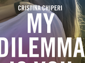 Anteprima: DILEMMA YOU" Cristina Chiperi