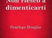 Anteprima: "NON RIESCO DIMENTICARTI" Penelope Douglas.