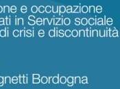 TOGNETTI BORDOGNA MARA cura di), Voglio fare l’assistente sociale. Formazione occupazione laureati Servizio sociale tempi crisi discontinuità, FrancoAngeli, 2015